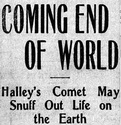 Newspapers in their standard hyperbolic fashion inflamed coverage of Halley's Comet